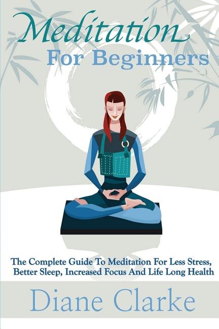 Meditation For Beginners: How to Sleep Better, Relieve Stress and Increase Focus