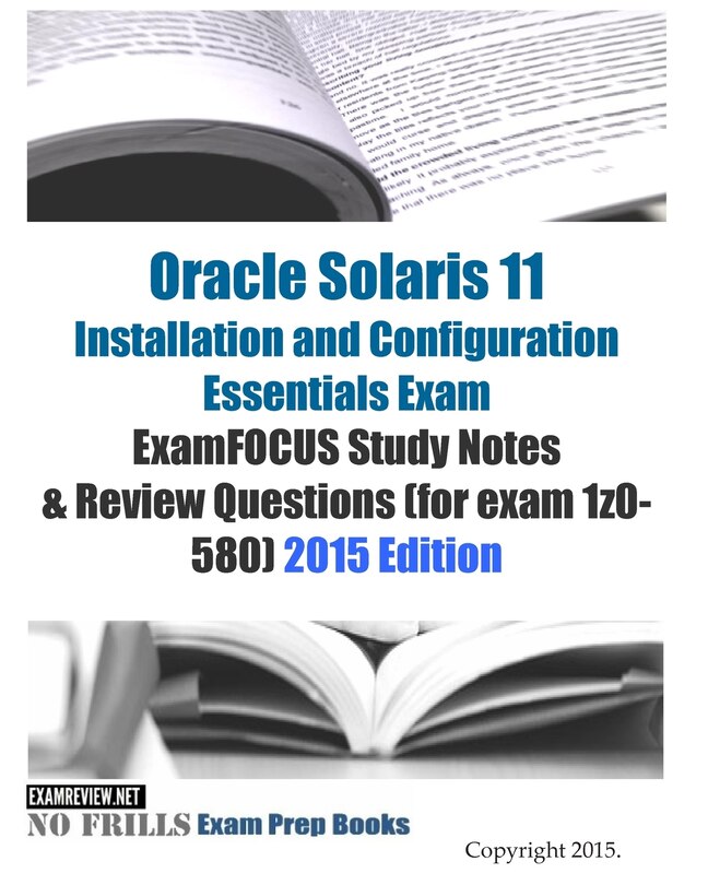 Front cover_Oracle Solaris 11 Installation and Configuration Essentials Exam ExamFOCUS Study Notes & Review Questions (for exam 1z0-580)
