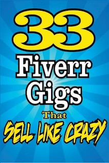 33 FIVERR GIGS That Sell Like Crazy
