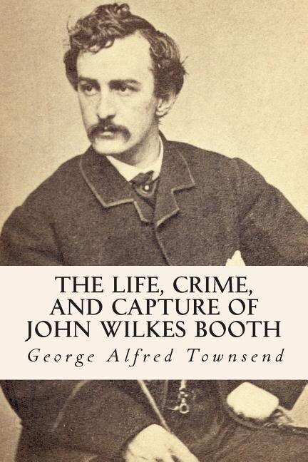 Couverture_The Life, Crime, and Capture of John Wilkes Booth