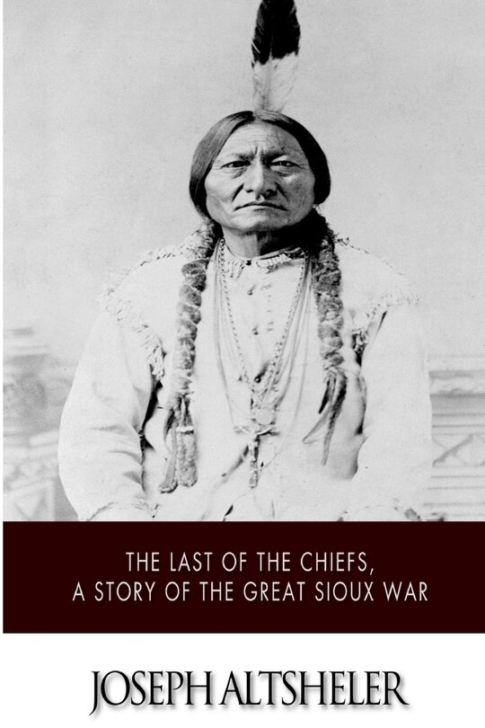 Front cover_The Last Of The Chiefs, A Story Of The Great Sioux War