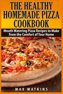 Front cover_The Healthy Homemade Pizza Cookbook