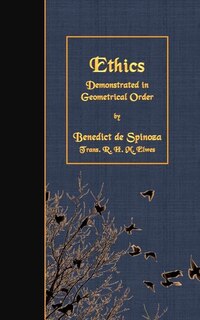 Ethics: Demonstrated in Geometrical Order