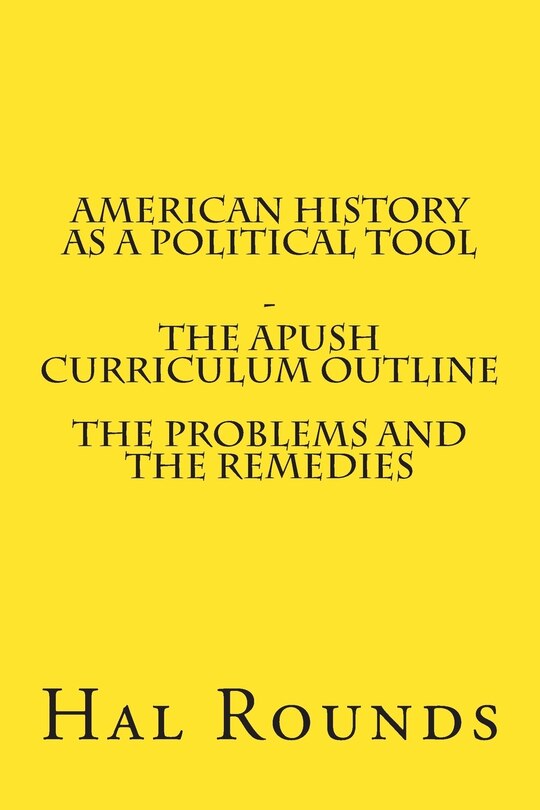 Front cover_American History as a Political Tool - The APUSH Curriculum Outline