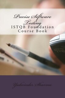 Precise Software Testing: ISTQB Foundation Course Book
