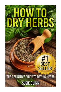 How To Dry Herbs: The Definitive Guide To Drying Herbs (getting The Most Out Of Your Herb Garden)