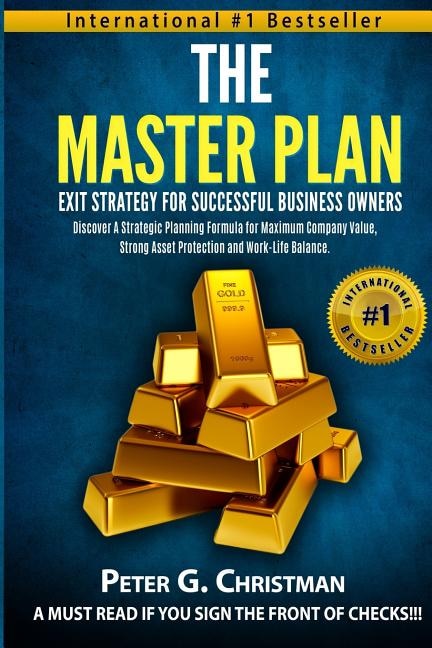 The Master Plan Exit Strategy For Successful Business Owners: Discover a Strategic Planning Formula for Maximum Company Value, Strong Asset Protection and Work-Life Balance image number 0