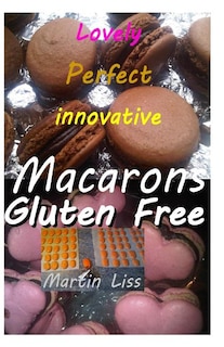 Front cover_Lovely Perfect Innovative Macarons Gluten free.
