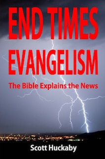 End Times Evangelism: The Bible Explains the News