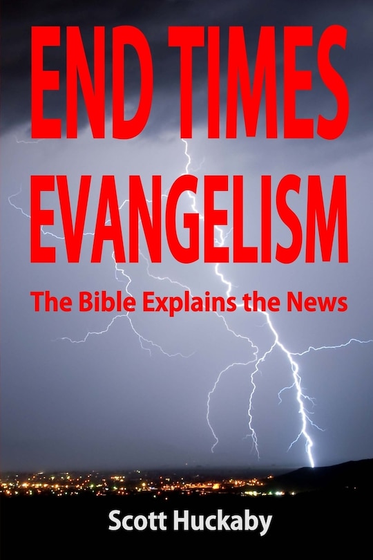 End Times Evangelism: The Bible Explains the News