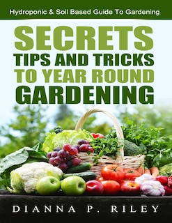 Front cover_Secrets, Tips and Tricks To Year Round Gardening
