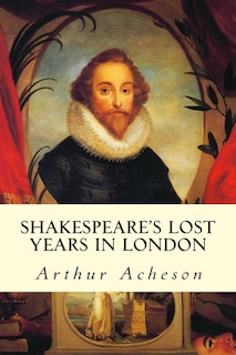 Front cover_Shakespeare's Lost Years in London