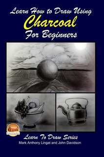 Couverture_Learn How to Draw Using Charcoal for Beginners