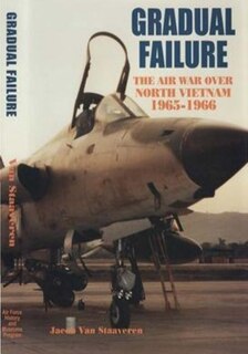 Gradual Failure: The Air War Over North Vietnam 1965-1966