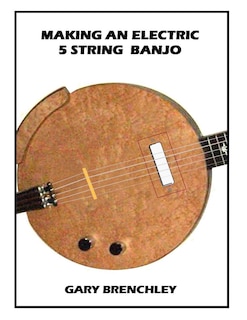 Front cover_Making an Electric 5 String Banjo