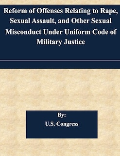 Couverture_Reform of Offenses Relating to Rape, Sexual Assault, and Other Sexual Misconduct Under Uniform Code of Military Justice