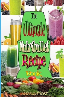 Front cover_The Ultimate Nutribullet Recipe Book