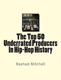 Front cover_The Top 50 Underrated Producers In Hip-Hop History