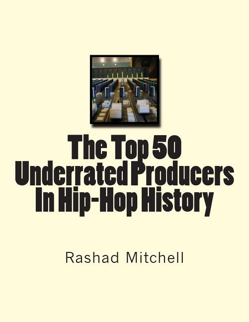 Front cover_The Top 50 Underrated Producers In Hip-Hop History