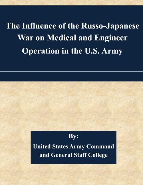 Front cover_The Influence of the Russo-Japanese War on Medical and Engineer Operation in the U.S. Army
