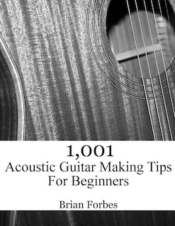 Couverture_1,001 Acoustic Guitar Making Tips For Beginners