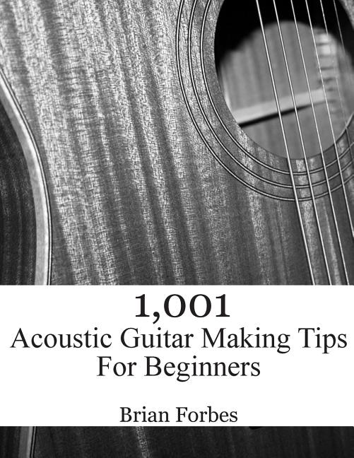 Couverture_1,001 Acoustic Guitar Making Tips For Beginners