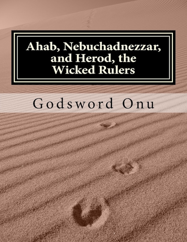 Front cover_Ahab, Nebuchadnezzar, and Herod, the Wicked Rulers