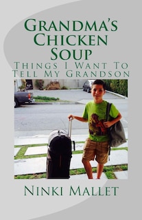 Grandma's Chicken Soup: Things I Want To Tell My Grandson