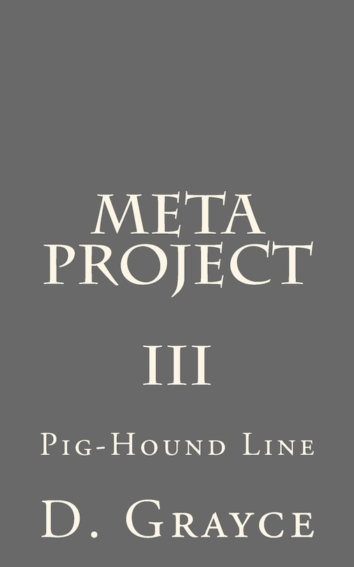 Meta Project, Volume III: The Pig-Hound Line