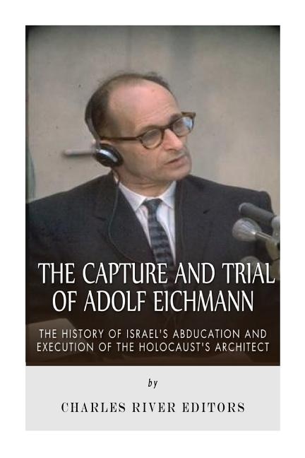 Front cover_The Capture and Trial of Adolf Eichmann
