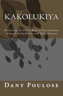Couverture_Kakolukiya- Revisiting the Third Book of Panchatantra through Arthashastra and Mahabharata
