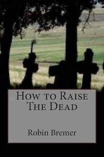 Front cover_How to Raise The Dead