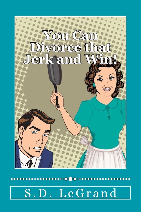 Front cover_You Can Divorce that Jerk and Win!