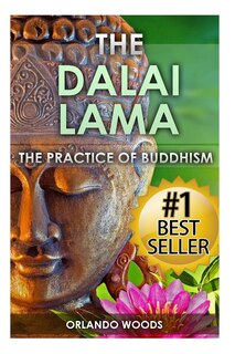 Dalai Lama: The Practice Of Buddhism (lessons For Happiness, Fulfillment, Meaning, Inspiration And Living)