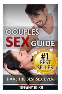 Couples Sex Guide: Have the Best Sex Ever (Kindle your Sexuality and Increase Libido)