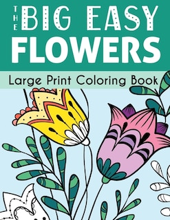 The Big Easy Flowers Large Print Coloring Book