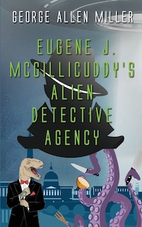 Front cover_Eugene J. McGillicuddy's Alien Detective Agency