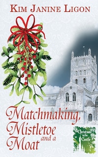Front cover_Matchmaking, Mistletoe and a Moat