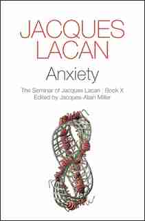 Anxiety: The Seminar of Jacques Lacan by Jacques Lacan