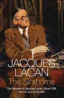 The Sinthome: The Seminar of Jacques Lacan, Book XXIII by Jacques Lacan
