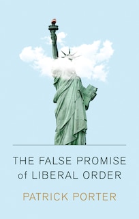 Couverture_The False Promise Of Liberal Order