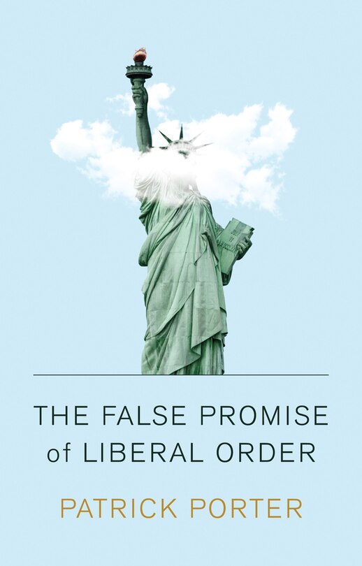 Front cover_The False Promise Of Liberal Order