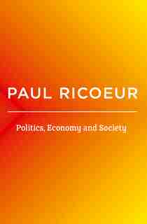 Politics, Economy, And Society: Writings And Lectures by PAUL RICOEUR