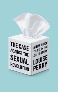 Front cover_The Case Against The Sexual Revolution