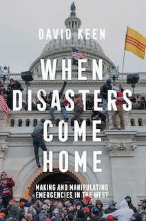 When Disasters Come Home: Making and Manipulating Emergencies In The West