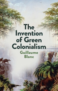 Front cover_The Invention Of Green Colonialism