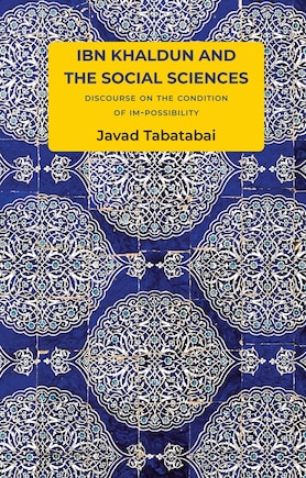 Ibn Khaldun and the Social Sciences: Discourse on the Condition of Im-possibility