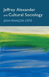 Front cover_Jeffrey Alexander and Cultural Sociology