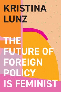 Front cover_The Future of Foreign Policy Is Feminist