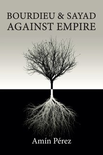 Front cover_Bourdieu and Sayad Against Empire